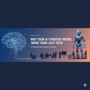 Why Your AI Strategy Needs More Than Just Tech